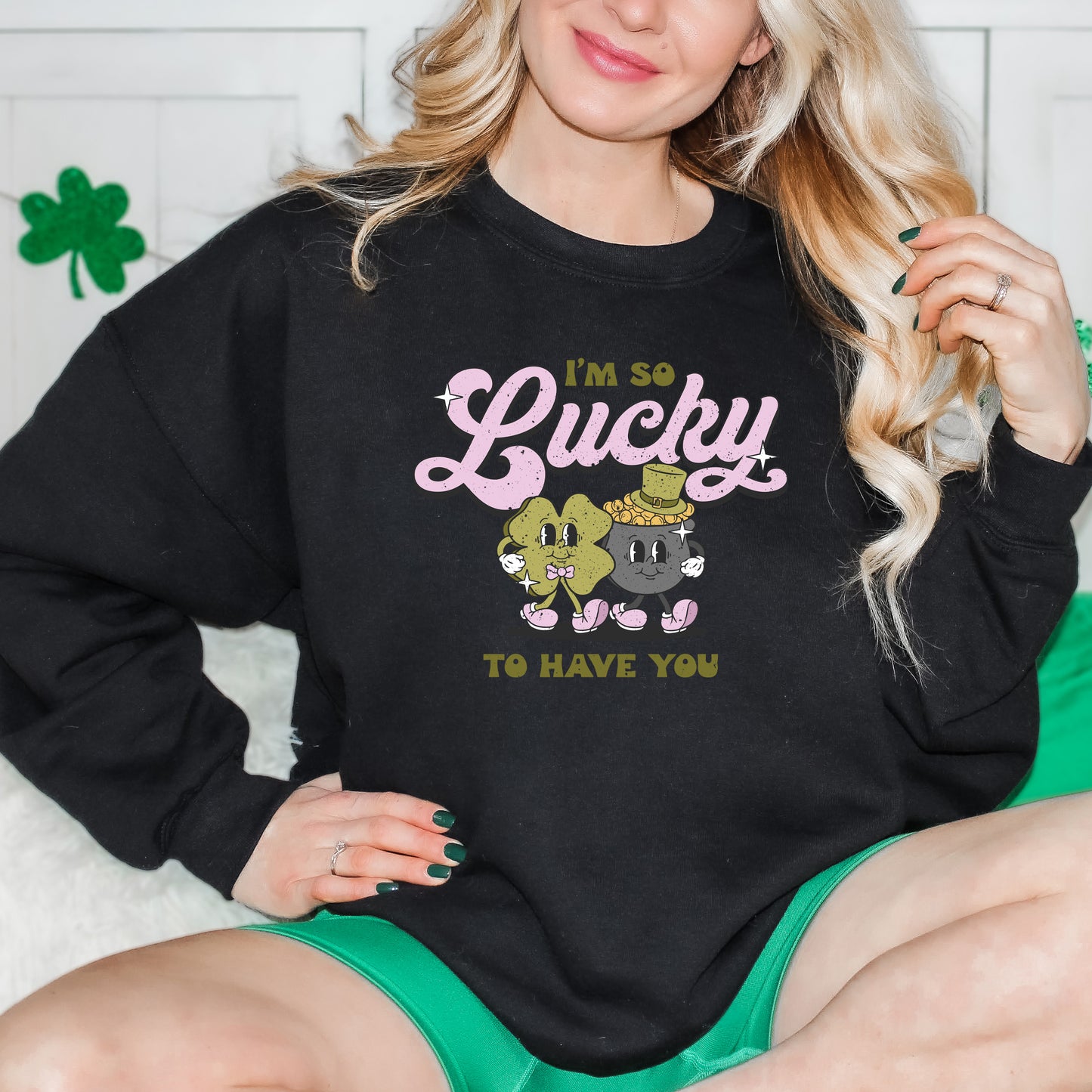 I'm So Lucky To Have You | Sweatshirt