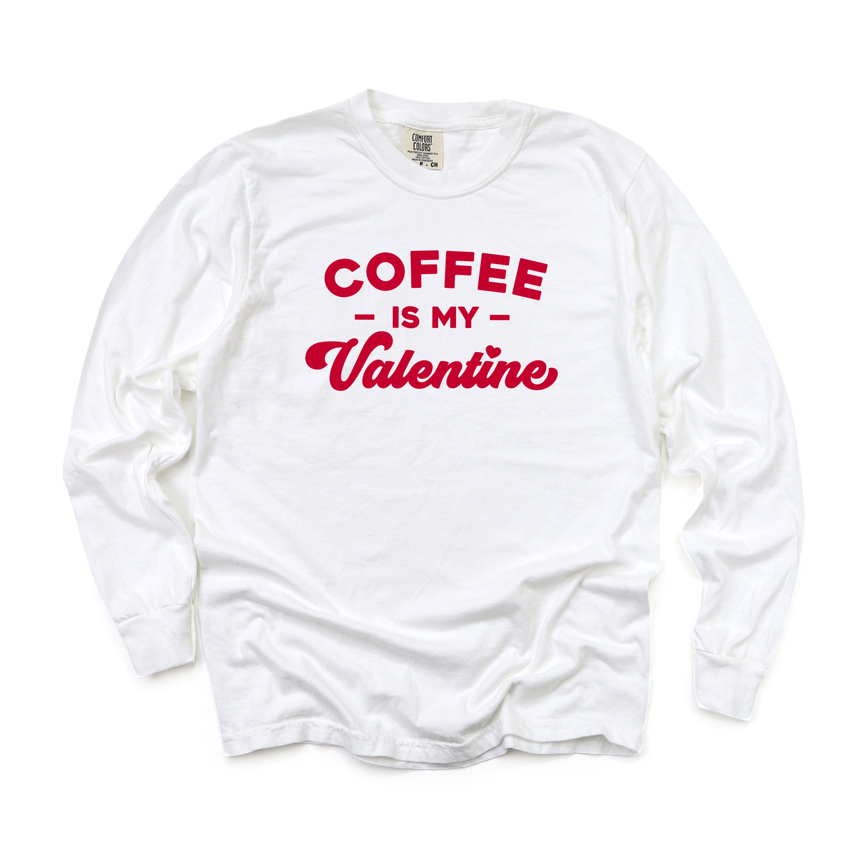 Coffee Is My Valentine | Garment Dyed Long Sleeve