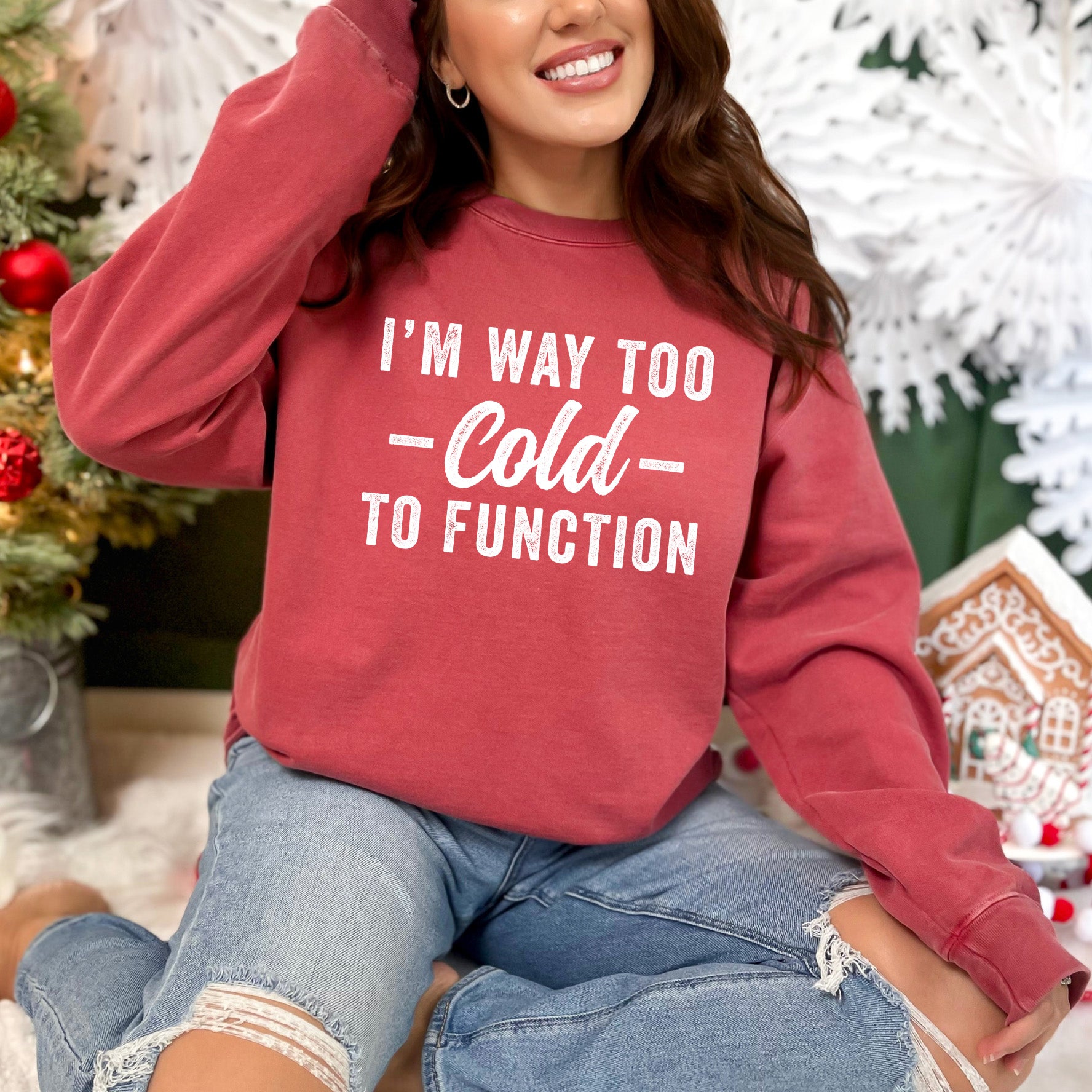 I'm Way Too Cold To Function | Garment Dyed Sweatshirt