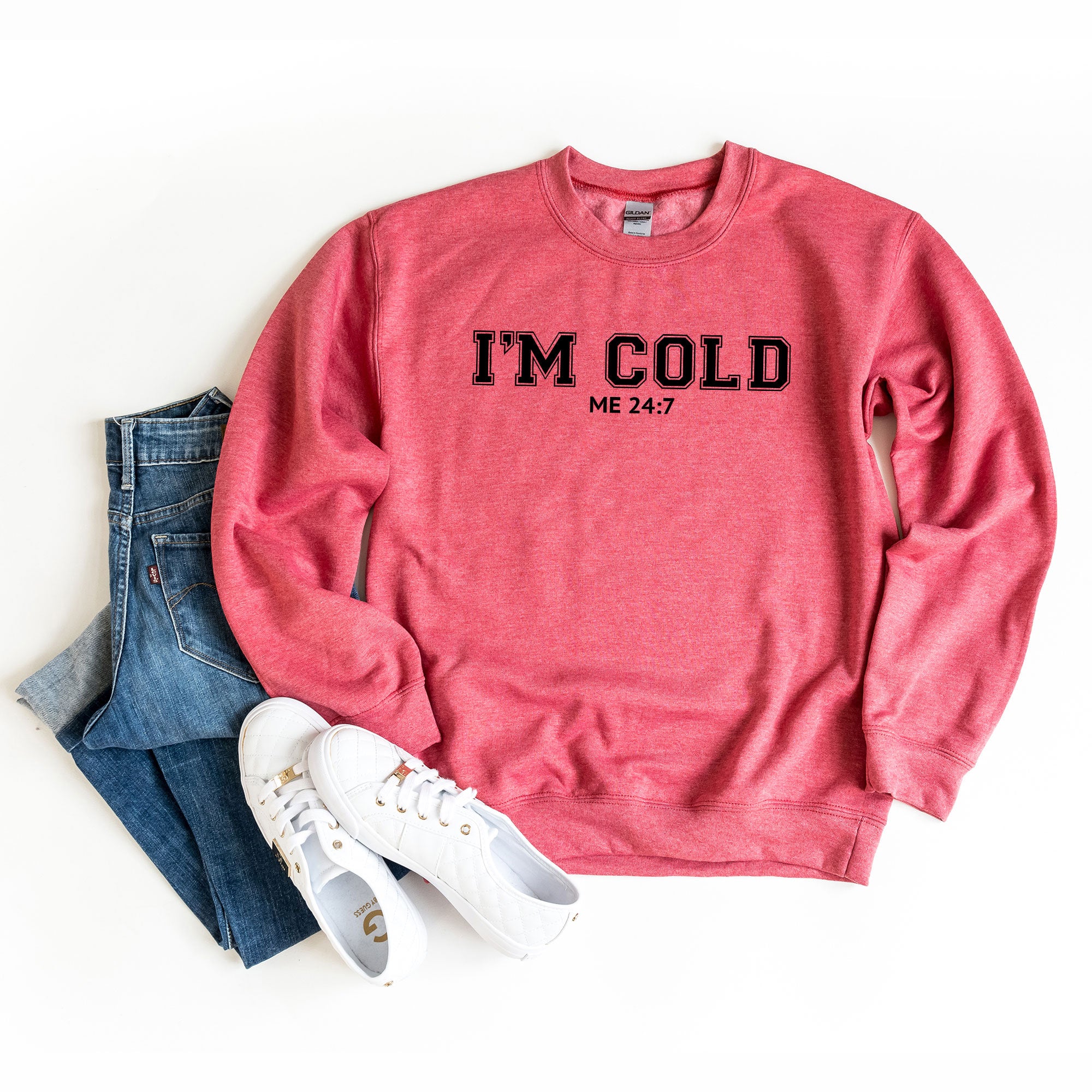 I'm Cold Me 24-7 | Sweatshirt