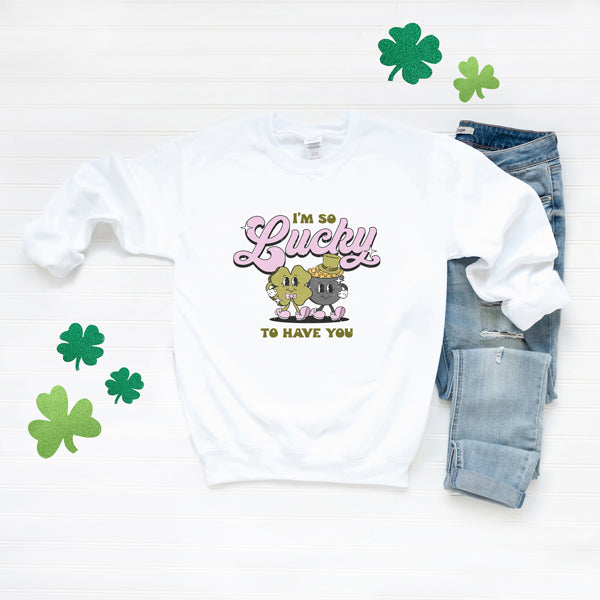 I'm So Lucky To Have You | Sweatshirt
