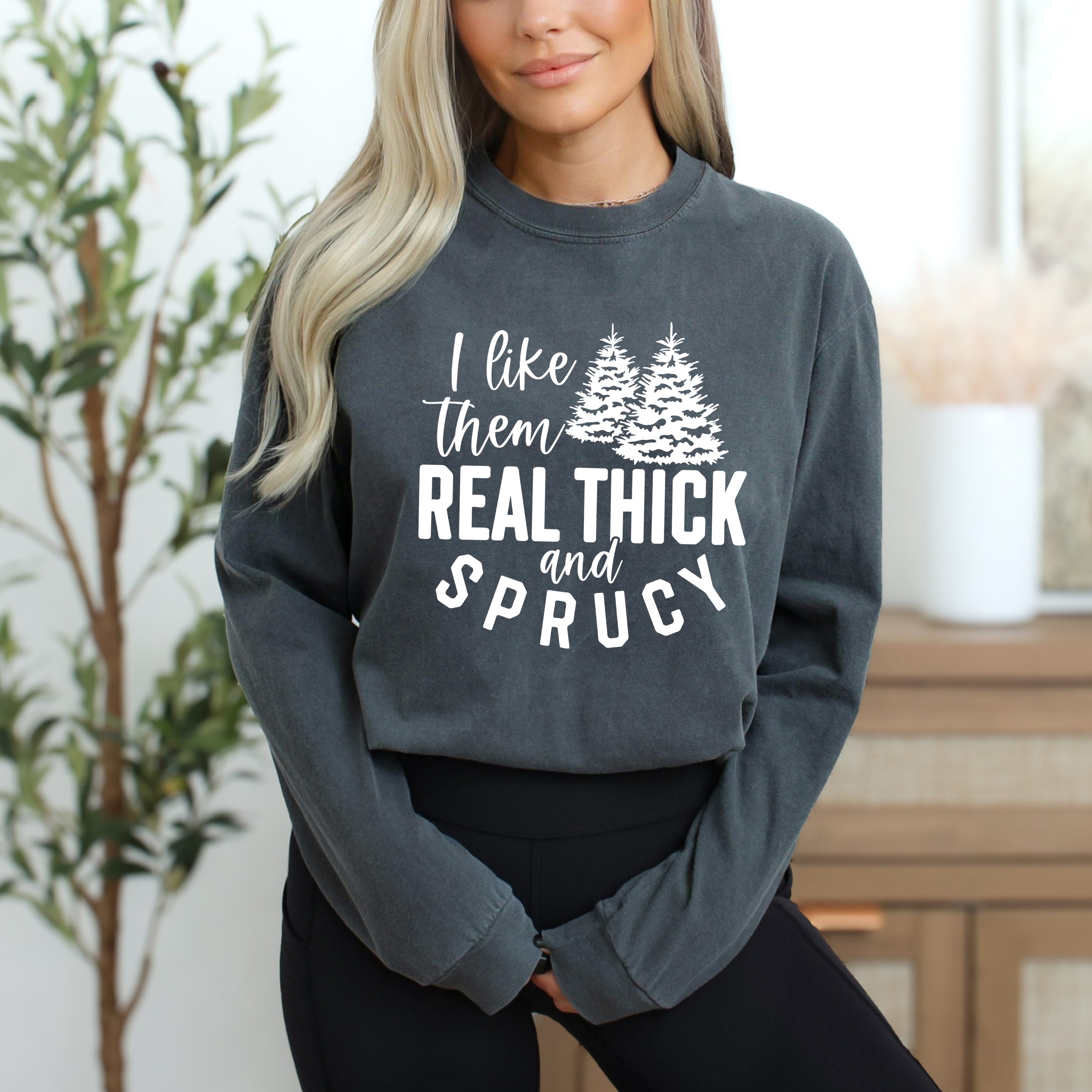 Real Thick And Sprucy | Garment Dyed Long Sleeve