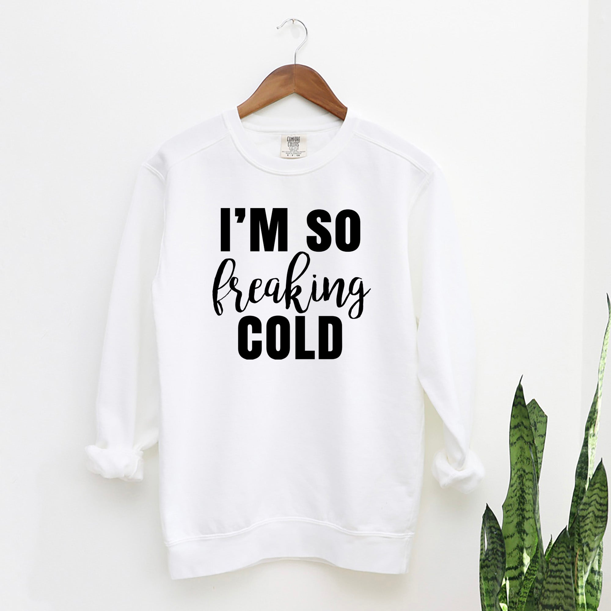 I'm So Freakin' Cold | Garment Dyed Sweatshirt
