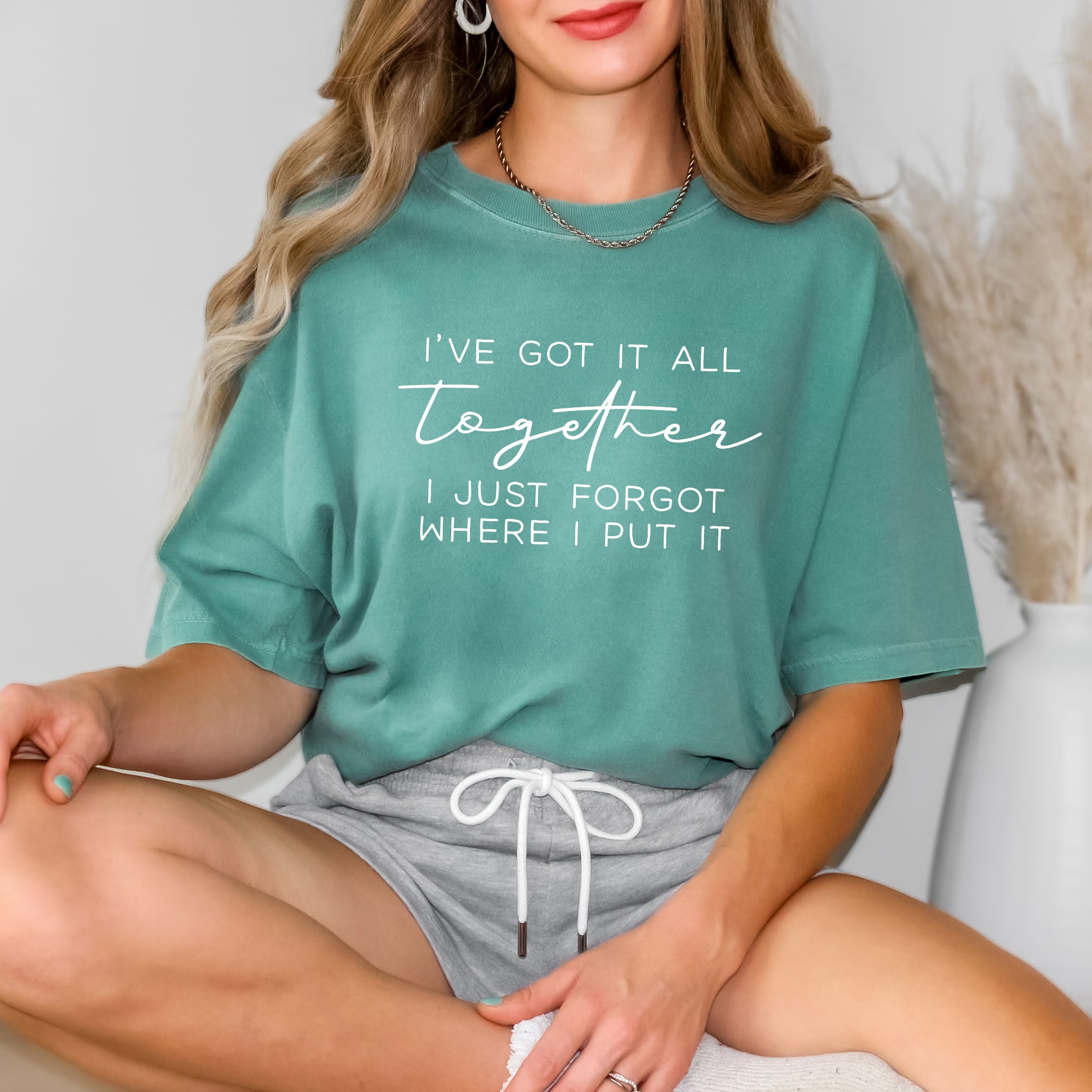 I've Got It All Together I Just Forgot Where I Put It | Garment Dyed Tee