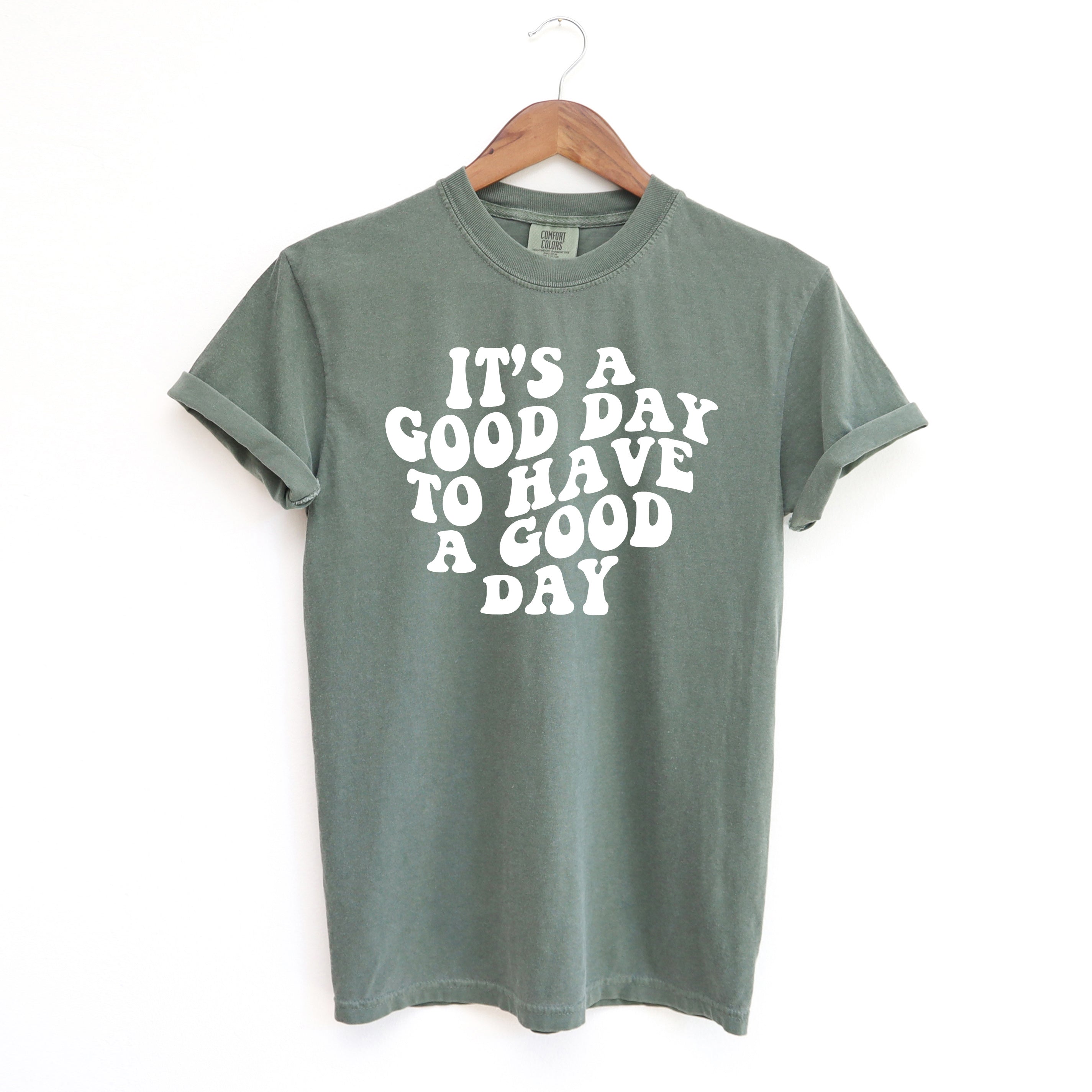 It's A Good Day To Have A Good Day | Garment Dyed Short Sleeve Tee
