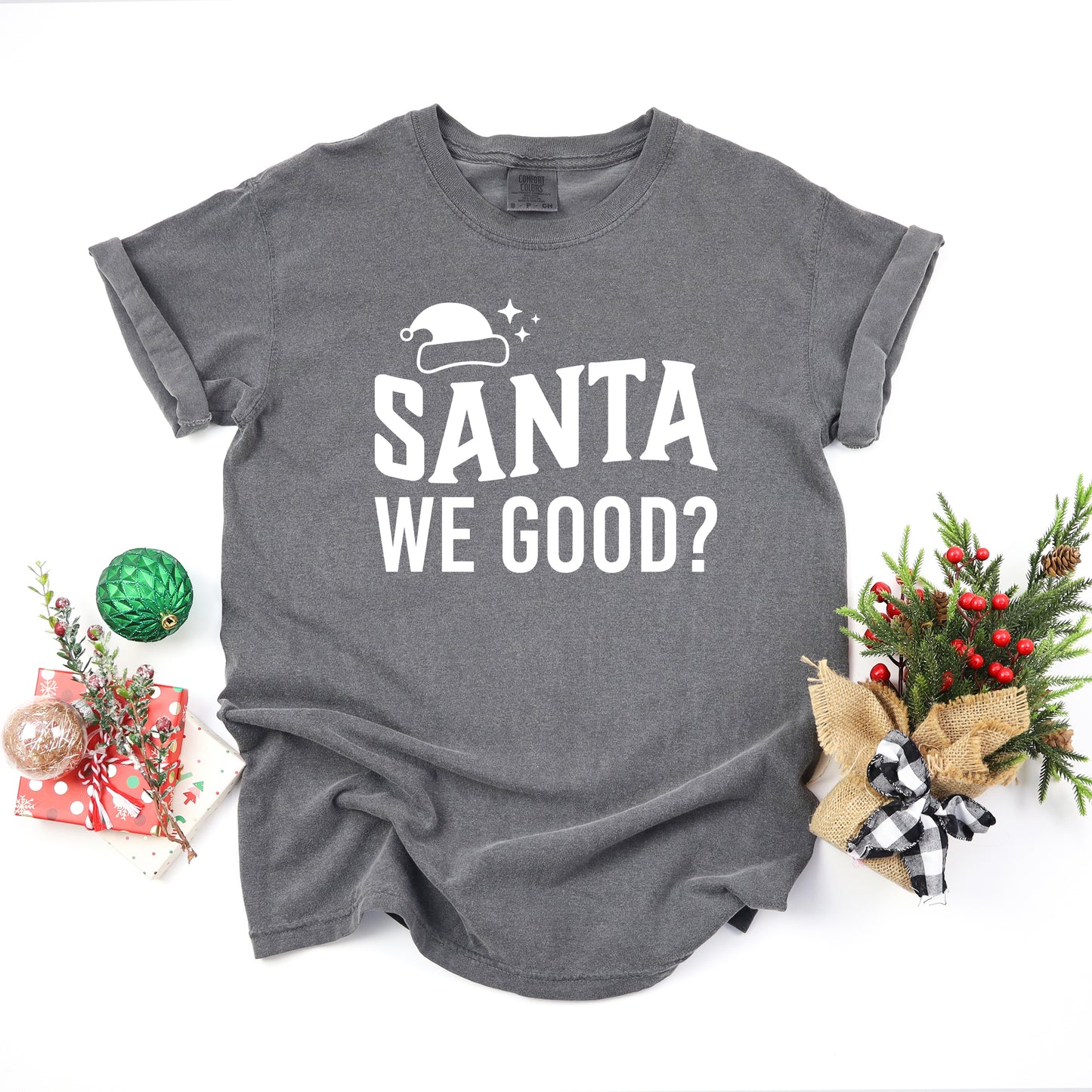 Santa We Good | Garment Dyed Tee