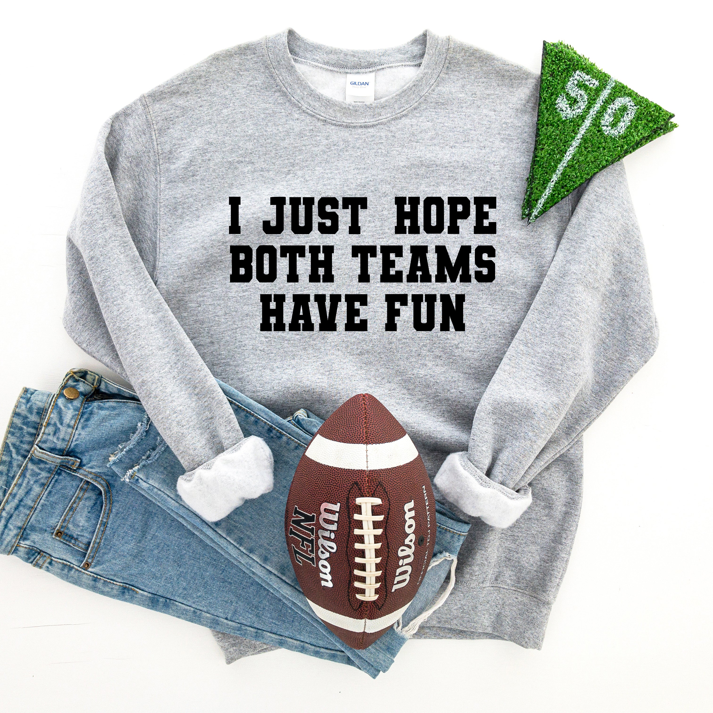 I Just Hope Both Teams Have Fun | Sweatshirt