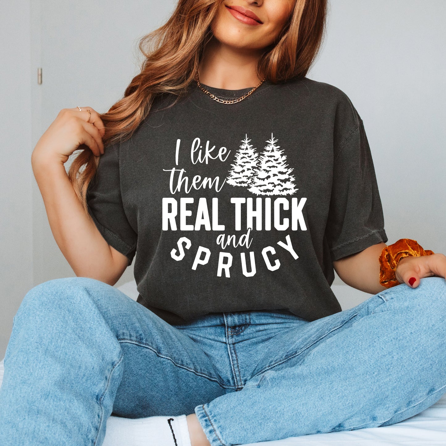 Real Thick And Sprucy | Garment Dyed Tee