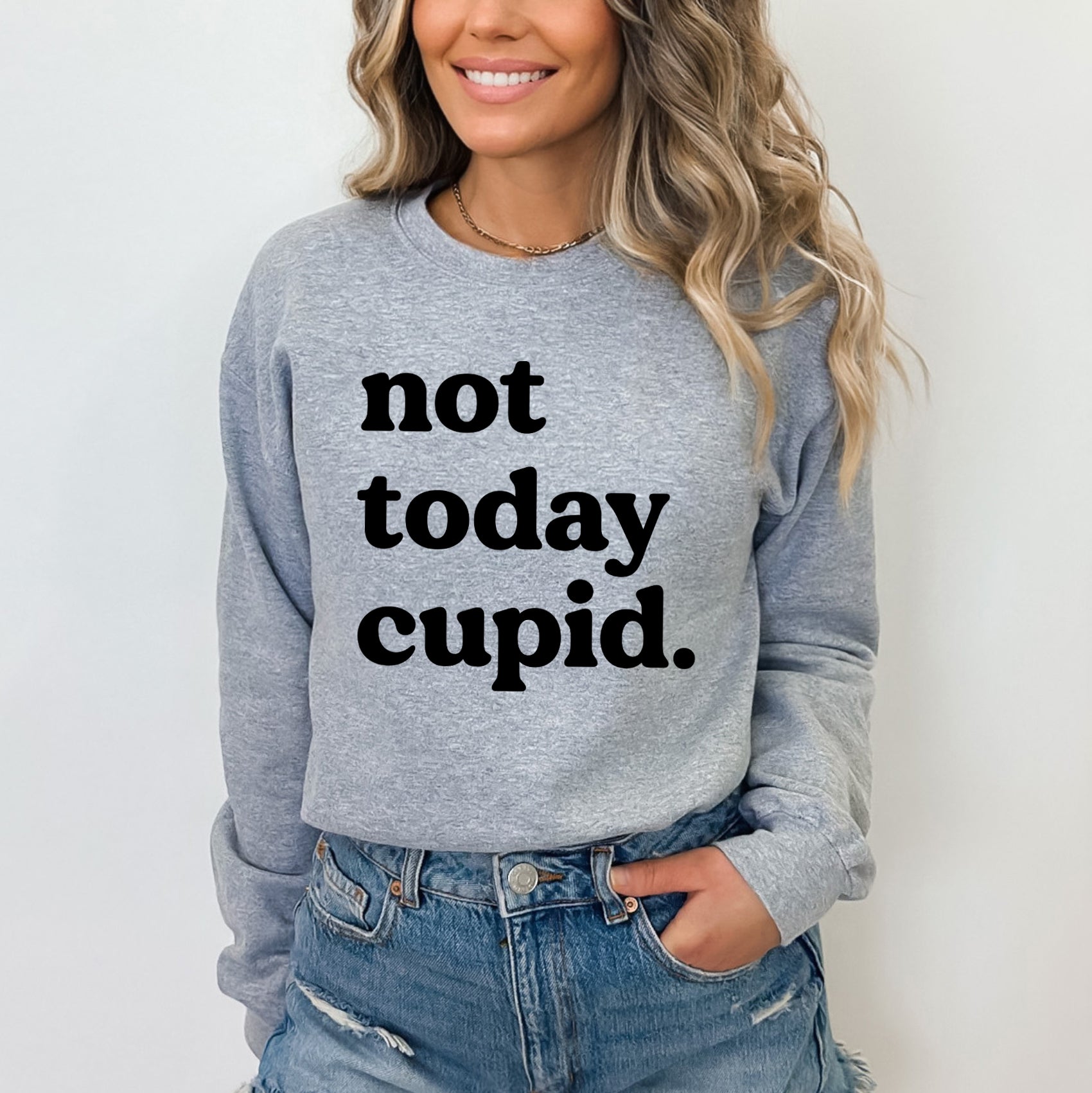 Not Today Cupid | Sweatshirt