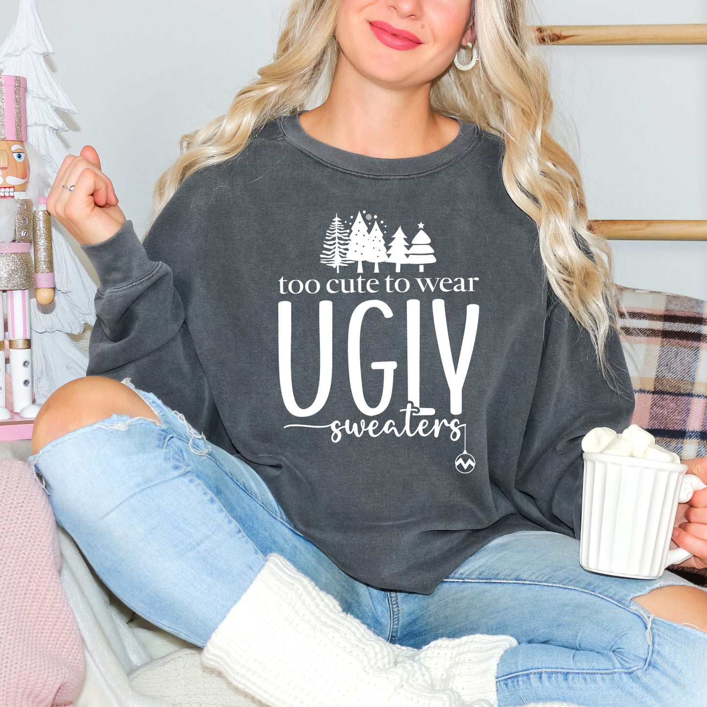 Too Cute For Ugly Sweaters | Garment Dyed Sweatshirt