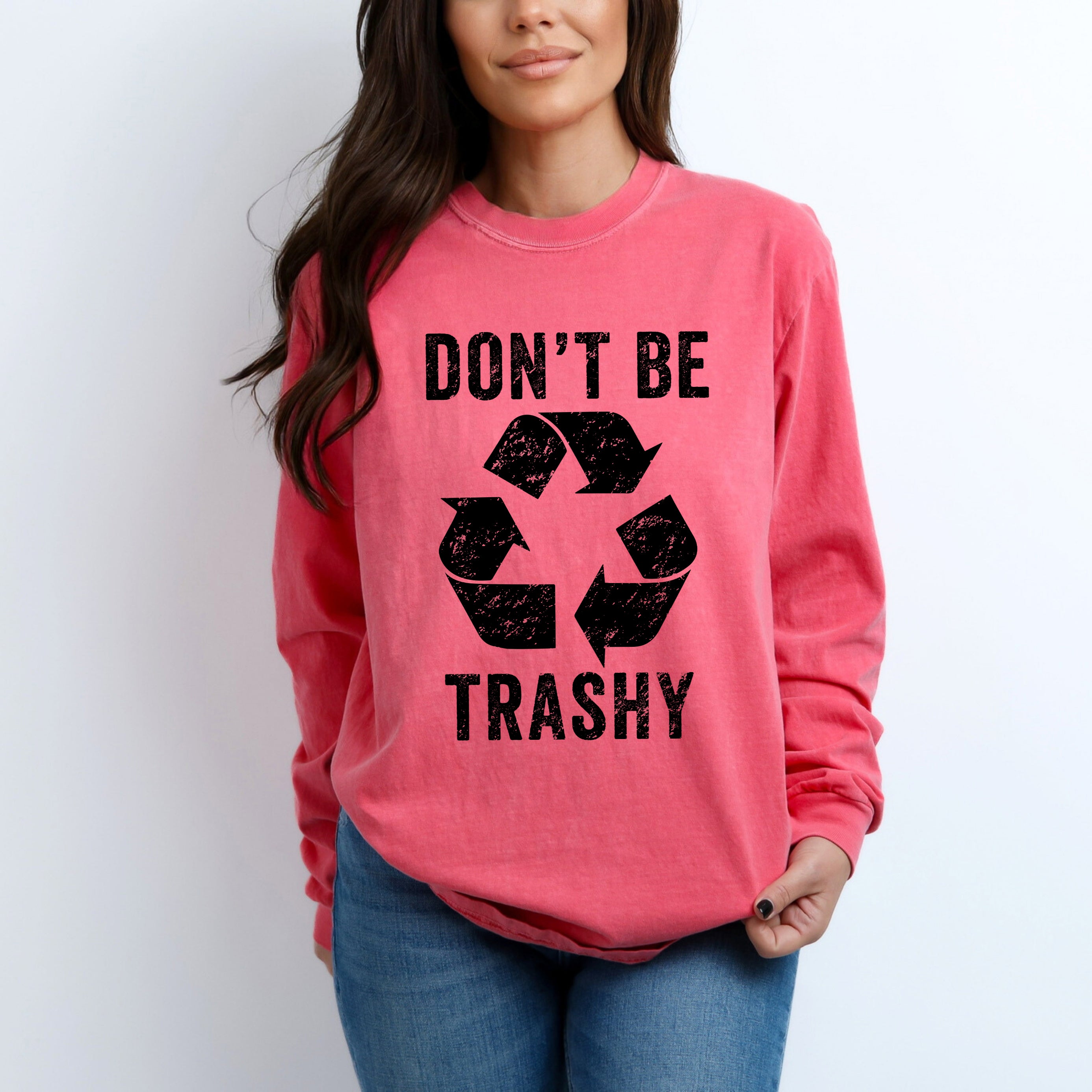 Don't Be Trashy | Garment Dyed Long Sleeve
