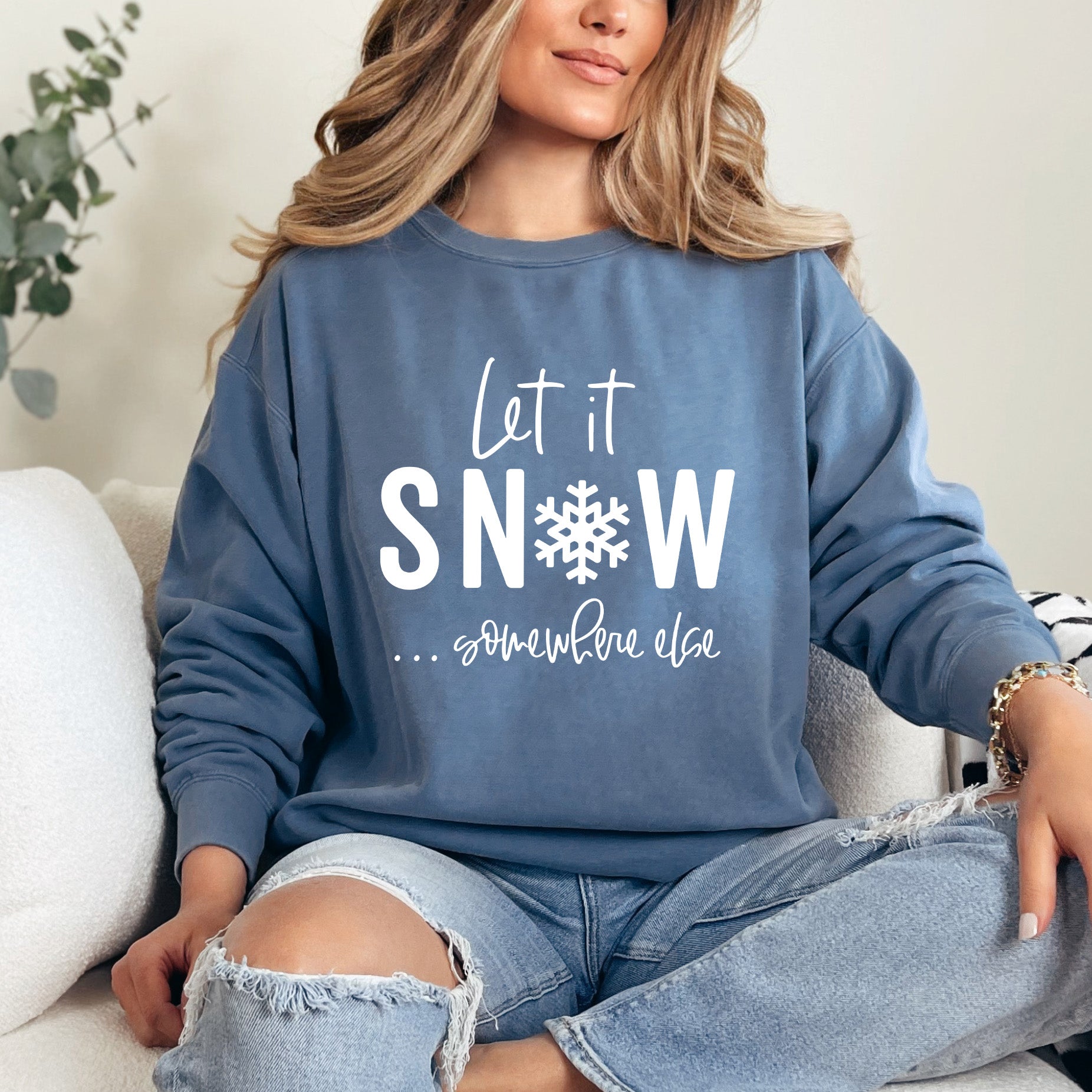 Let It Snow Somewhere Else | Garment Dyed Sweatshirt