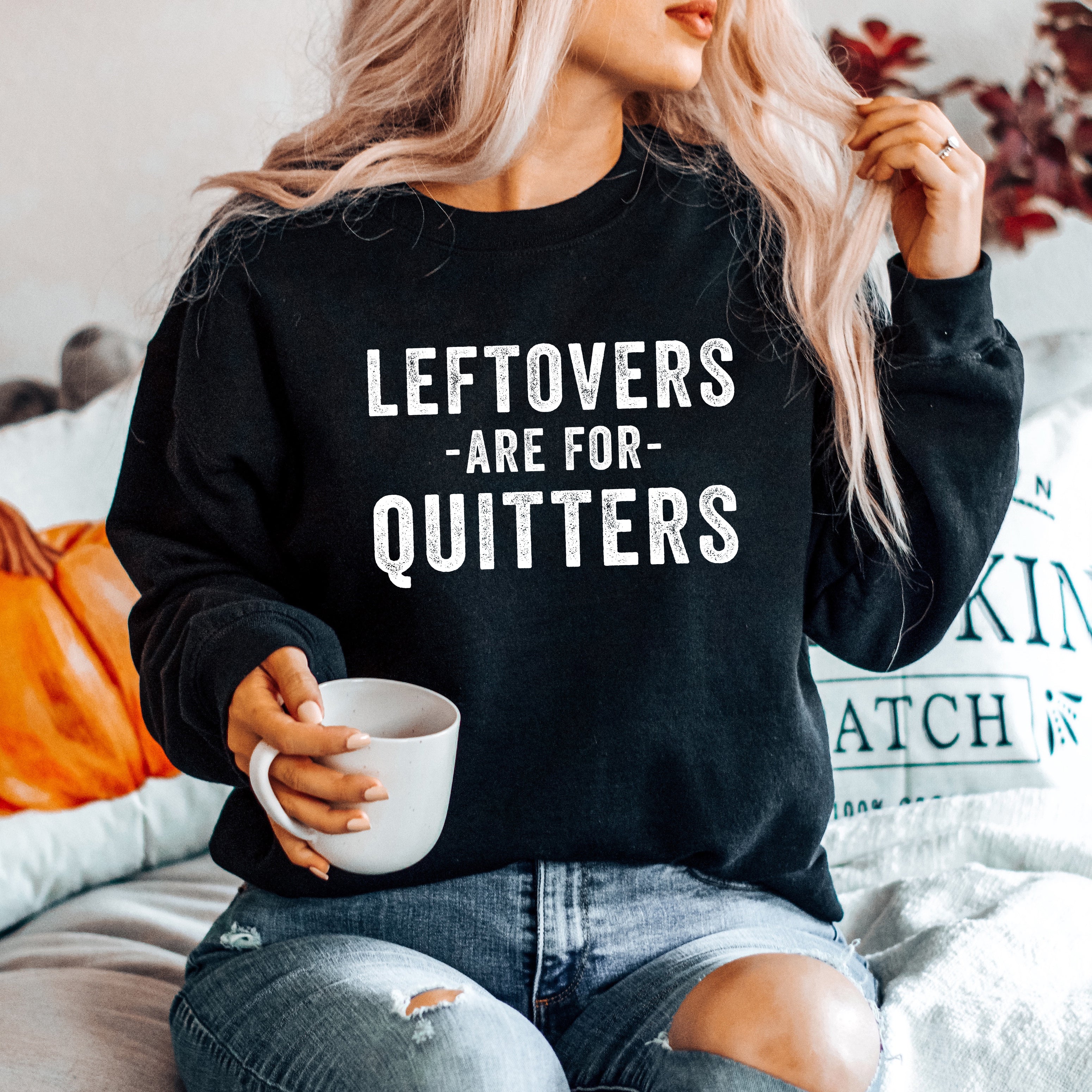 Leftovers Are For Quitters | Sweatshirt