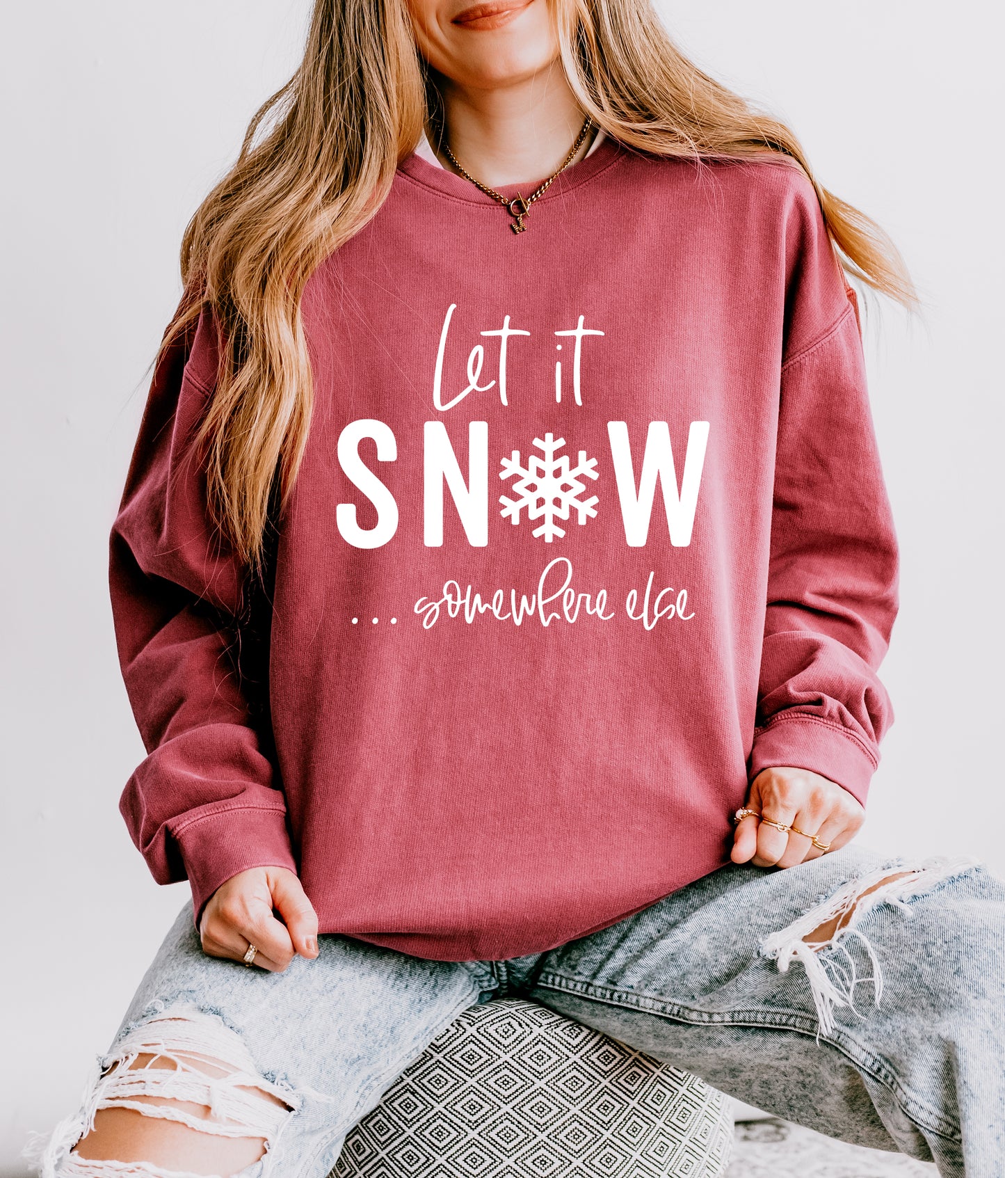 Let It Snow Somewhere Else | Garment Dyed Sweatshirt