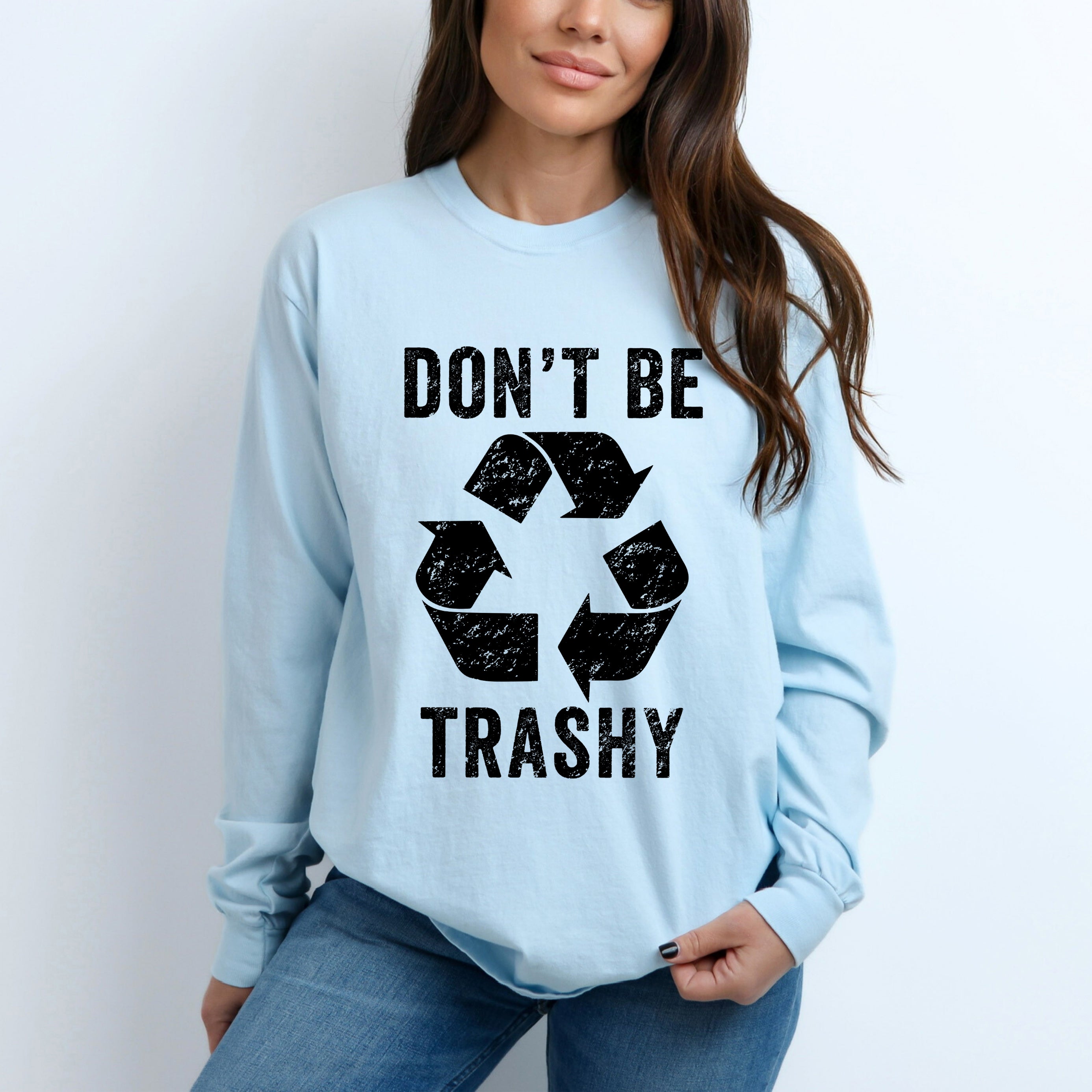 Don't Be Trashy | Garment Dyed Long Sleeve