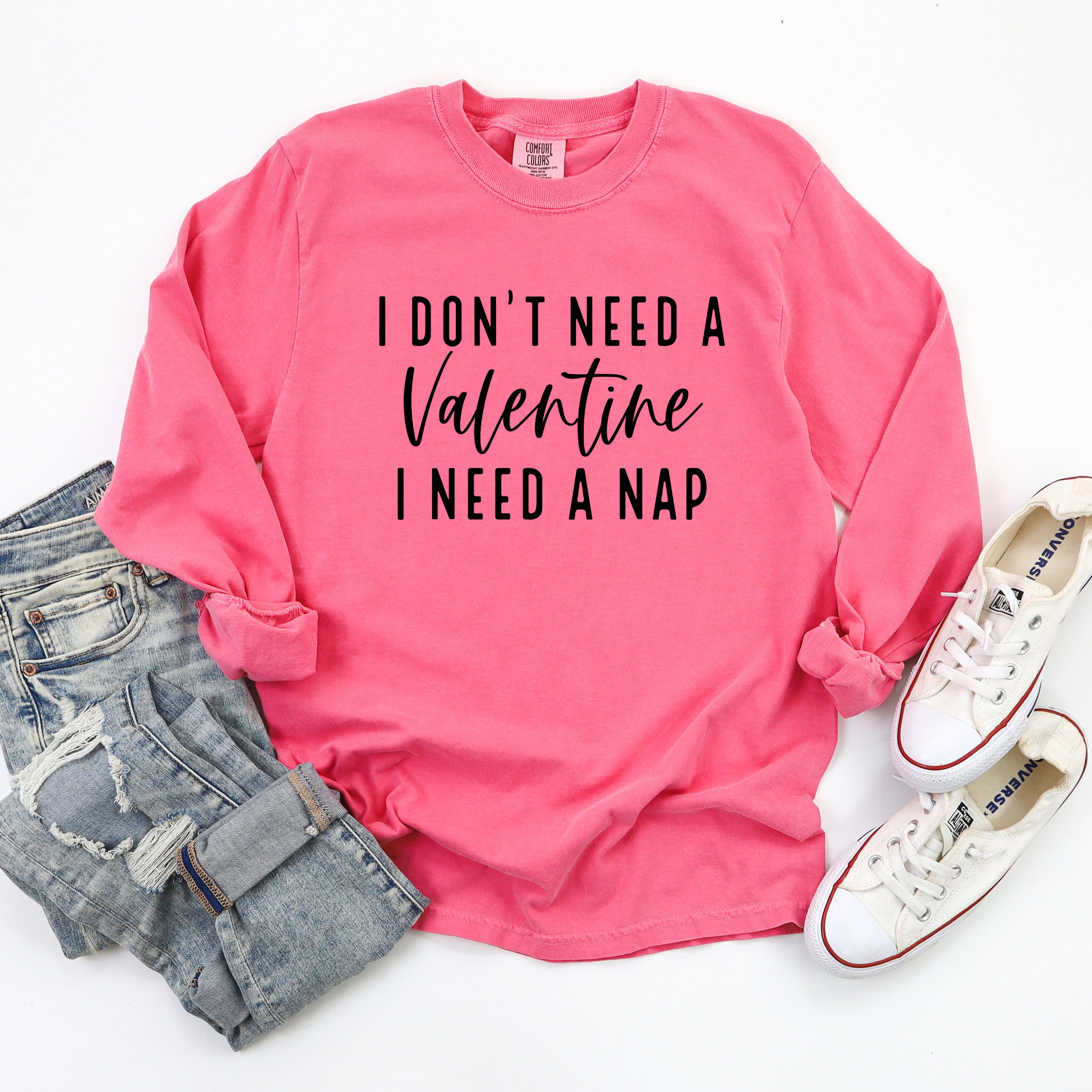 I Don't Need A Valentine | Garment Dyed Long Sleeve