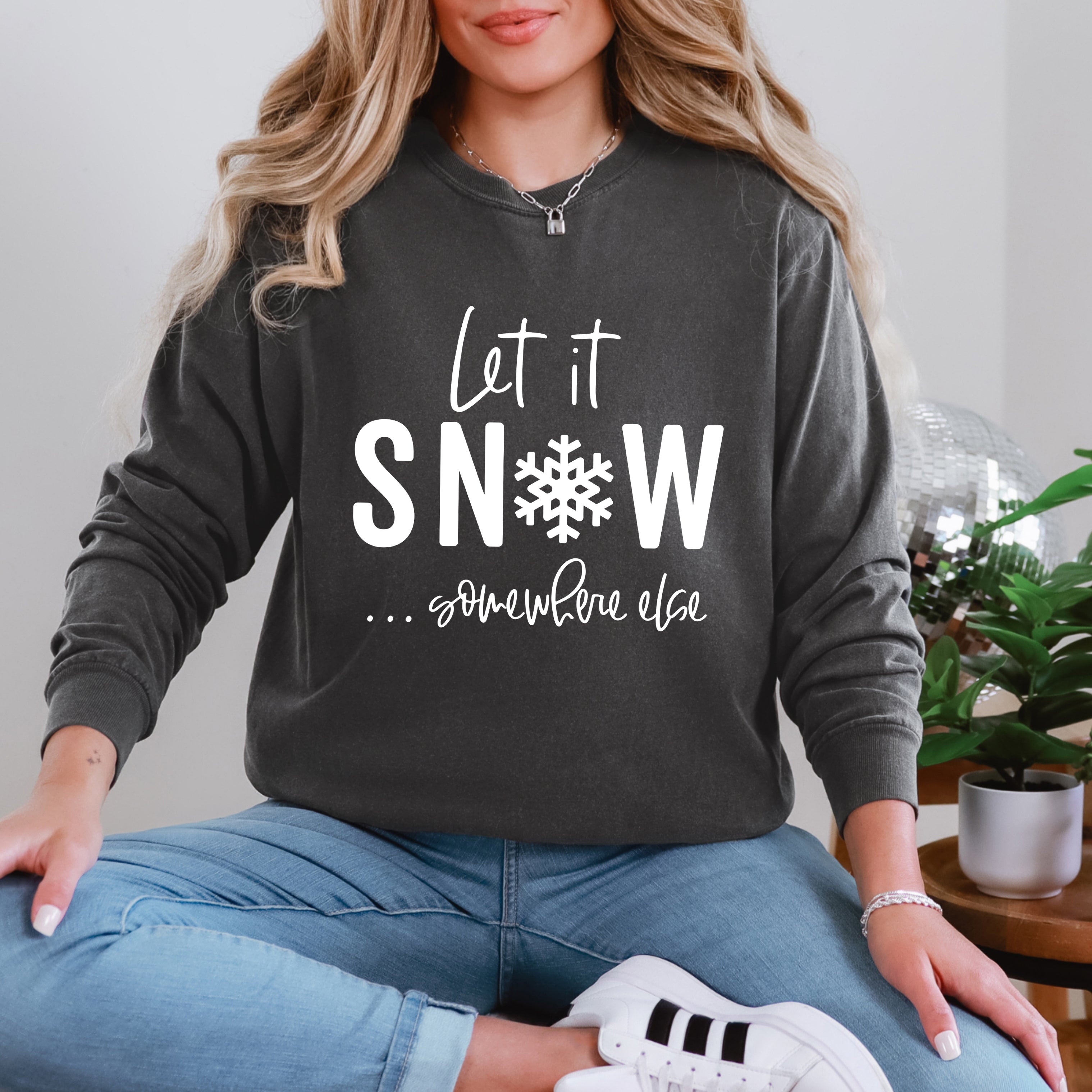 Let It Snow Somewhere Else | Garment Dyed Sweatshirt