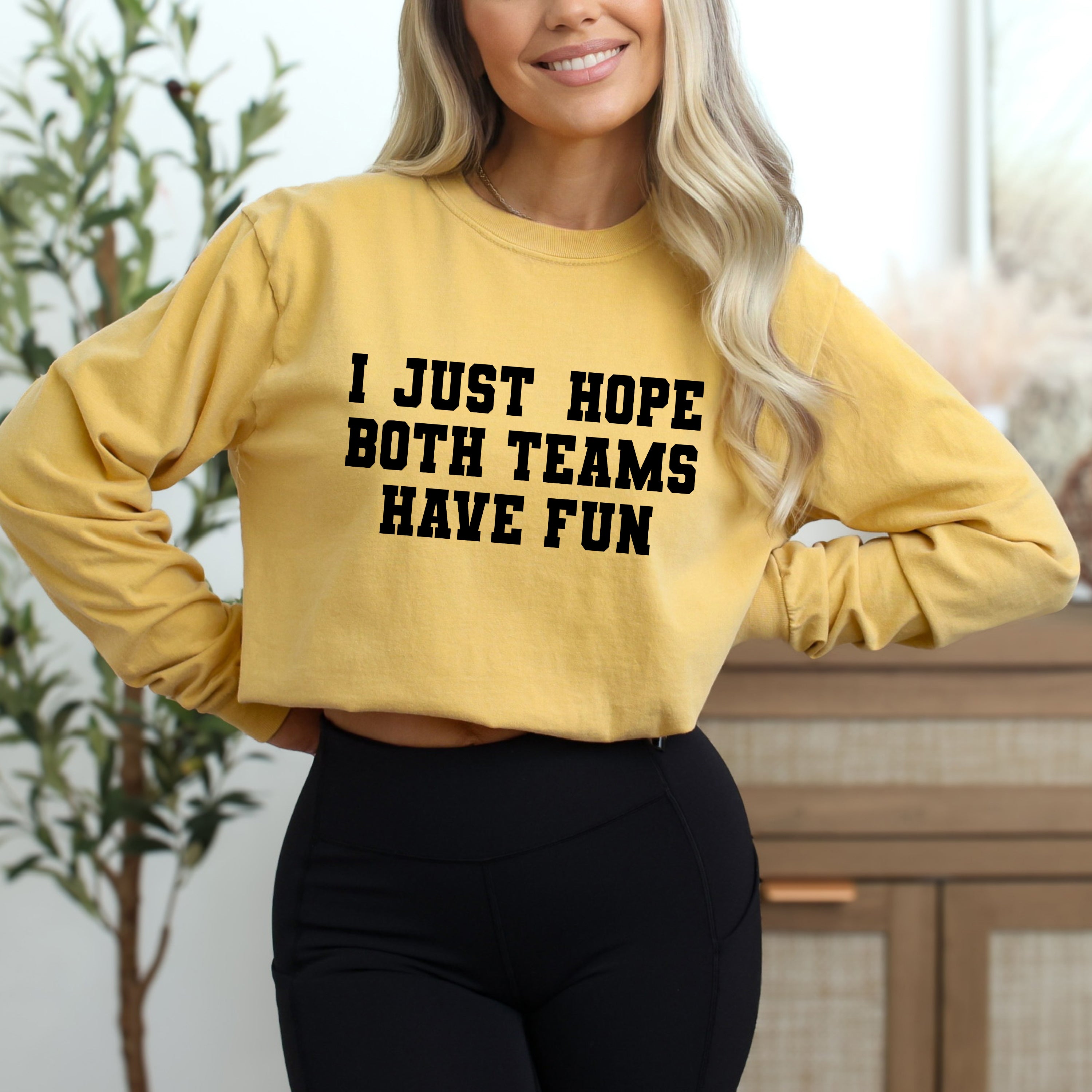 I Just Hope Both Teams Have Fun | Garment Dyed Long Sleeve