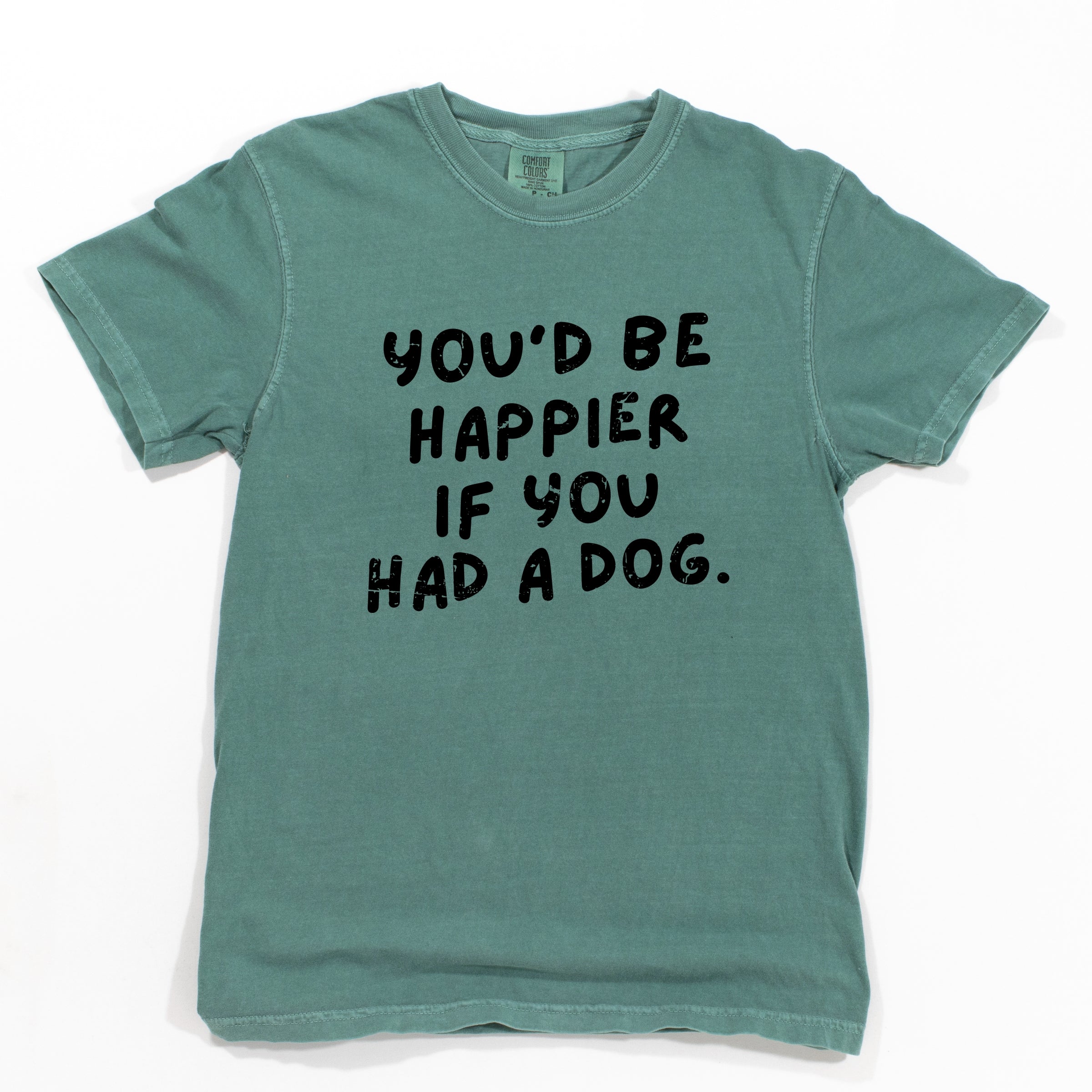 You'd Be Happier If You Had A Dog - Women's Garment Dyed Graphic T-Shirt
