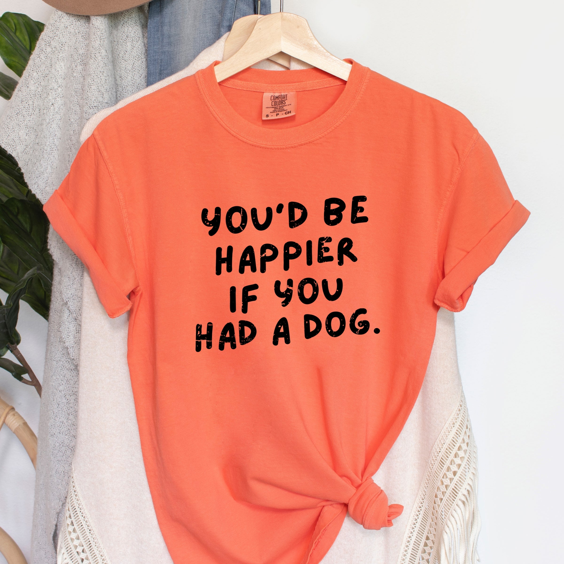 You'd Be Happier If You Had A Dog - Women's Garment Dyed Graphic T-Shirt