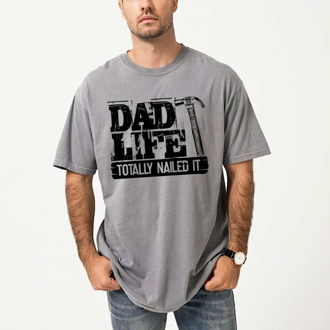 Dad Life Totally Nailed It | Men's Garment Dyed Tee