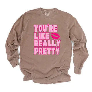 You're Like Really Pretty Lips | Garment Dyed Long Sleeve