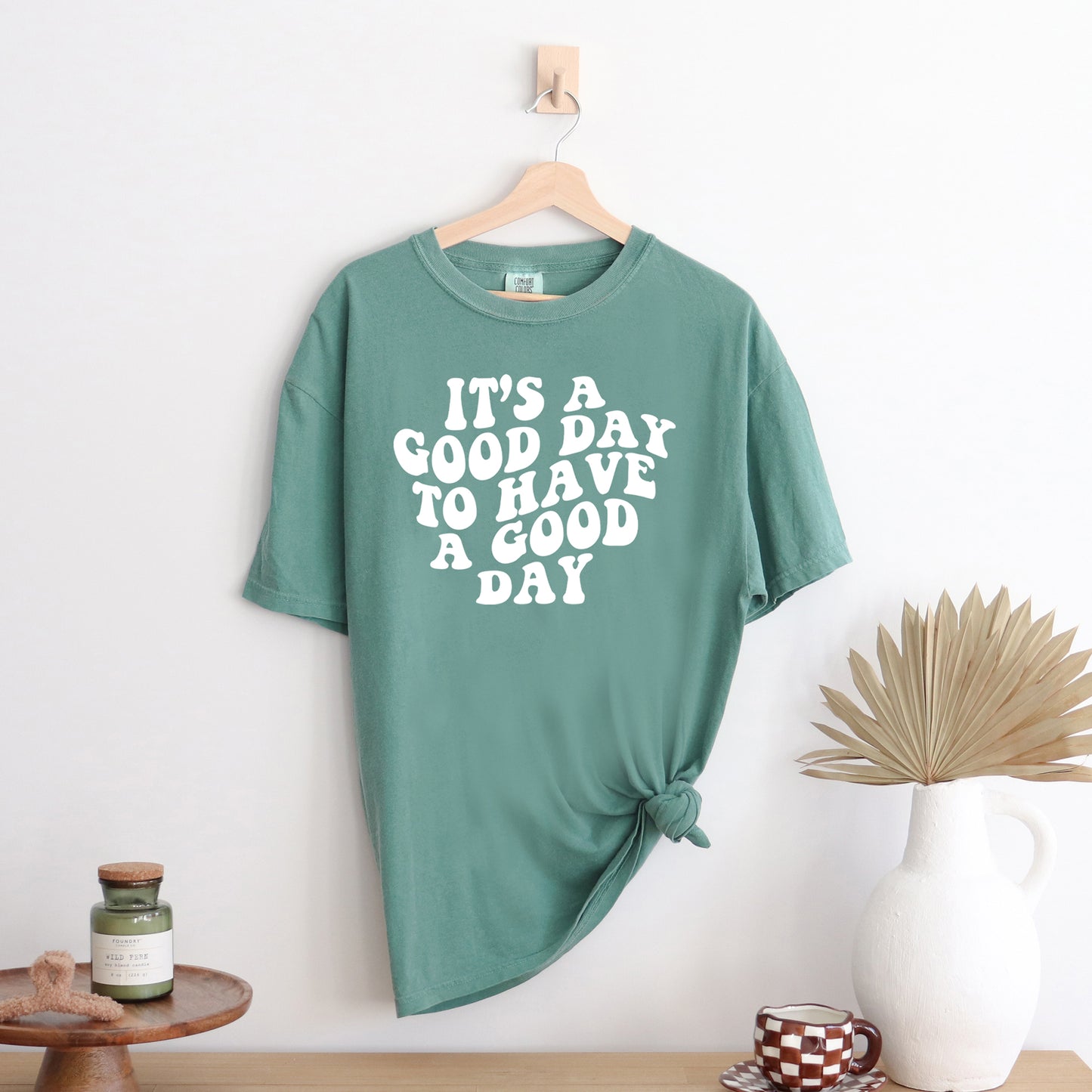 It's A Good Day To Have A Good Day | Garment Dyed Short Sleeve Tee
