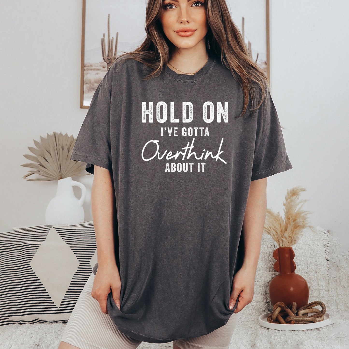 Hold On I've Gotta Overthink About It | Garment Dyed Short Sleeve Tee
