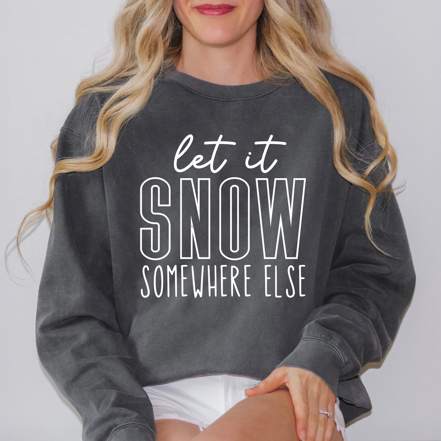 Let It Snow Somewhere Else Block | Garment Dyed Sweatshirt