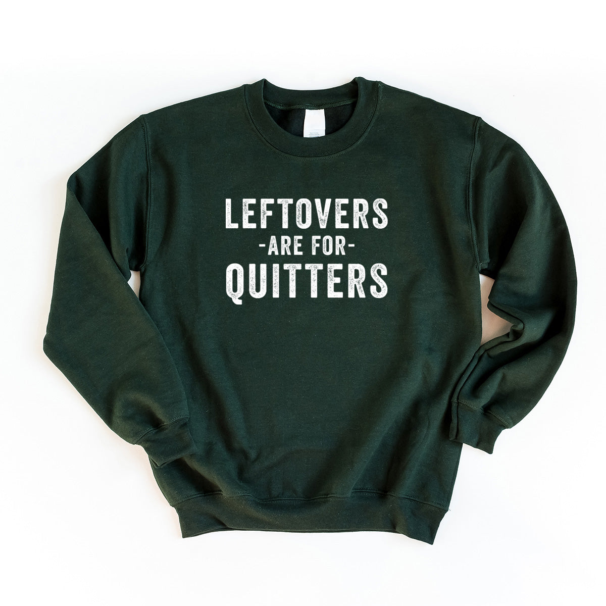 Leftovers Are For Quitters | Sweatshirt