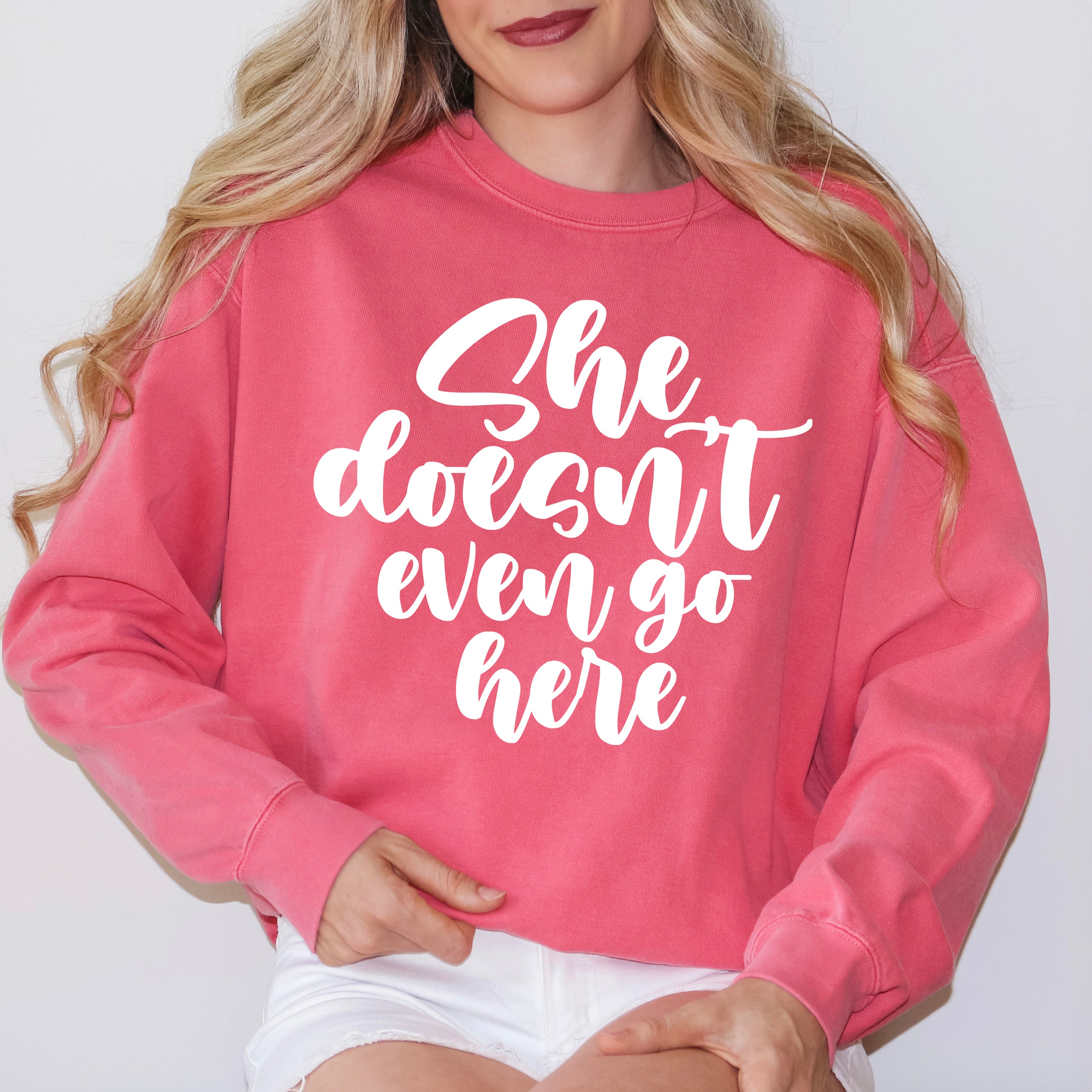 She Doesn't Even Go Here | Garment Dyed Sweatshirts