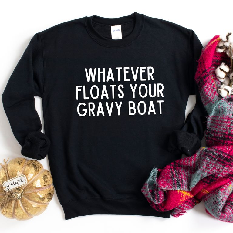 Whatever Floats Your Gravy Boat | Sweatshirt