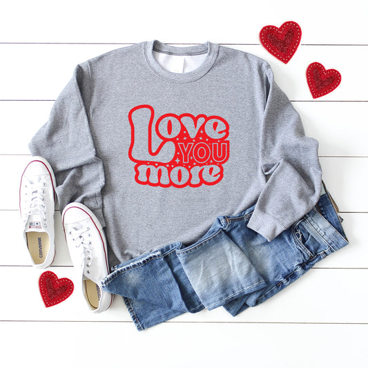 Love You More Bubbles | Sweatshirt