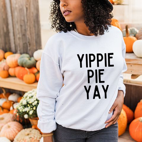 Yippie Pie Yay | Sweatshirt