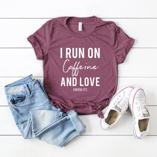 I Run On Caffeine And Love | Short Sleeve Crew Neck