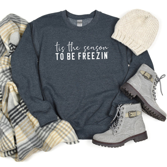 Tis The Season To Be Freezin | Sweatshirt