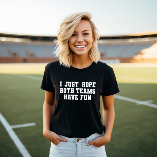 I Just Hope Both Teams Have Fun | Short Sleeve Graphic Tee