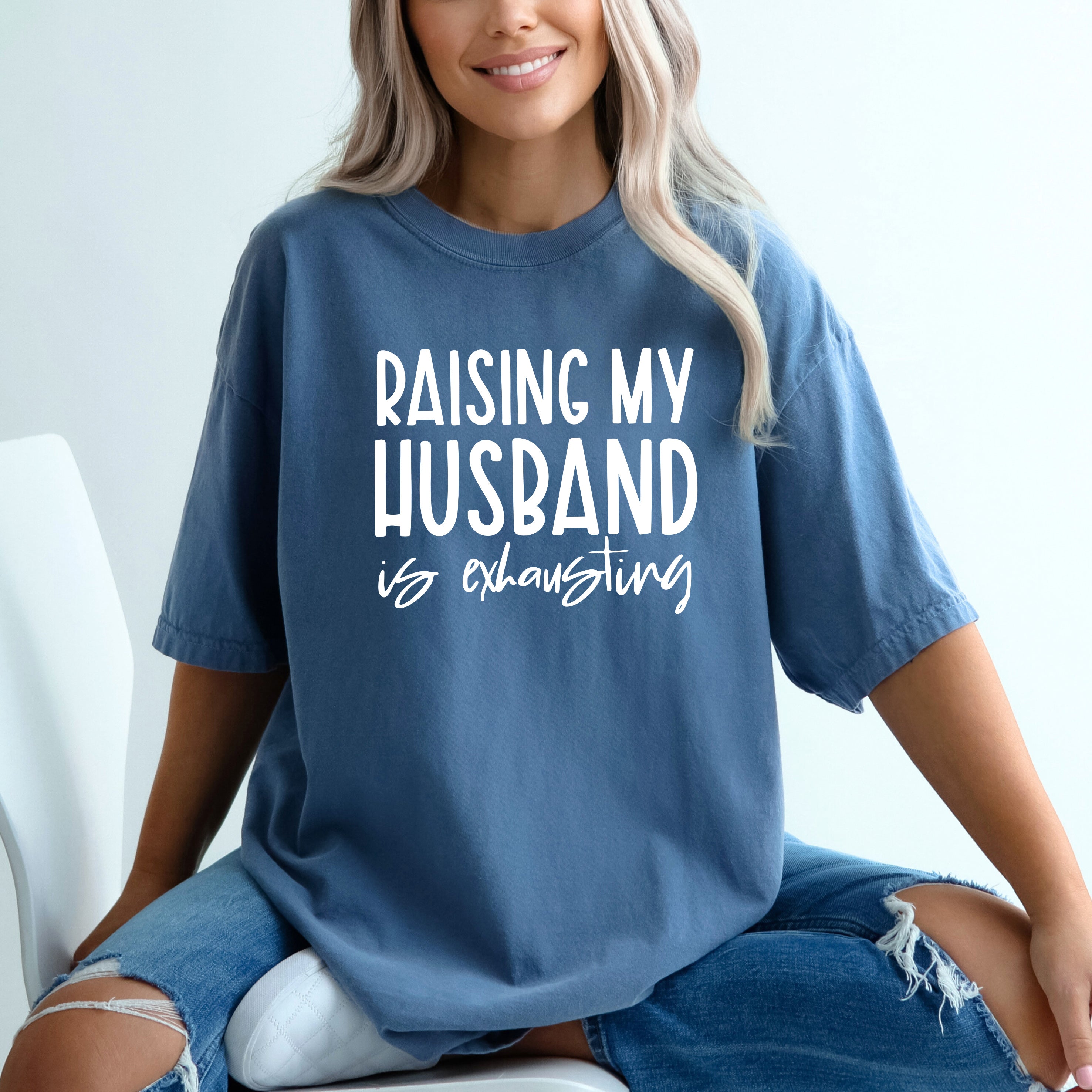 Raising My Husband Is Exhausting | Garment Dyed Tee