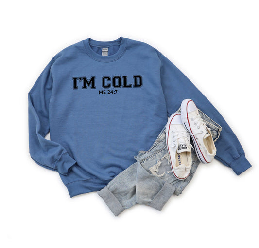 I'm Cold Me 24-7 | Sweatshirt