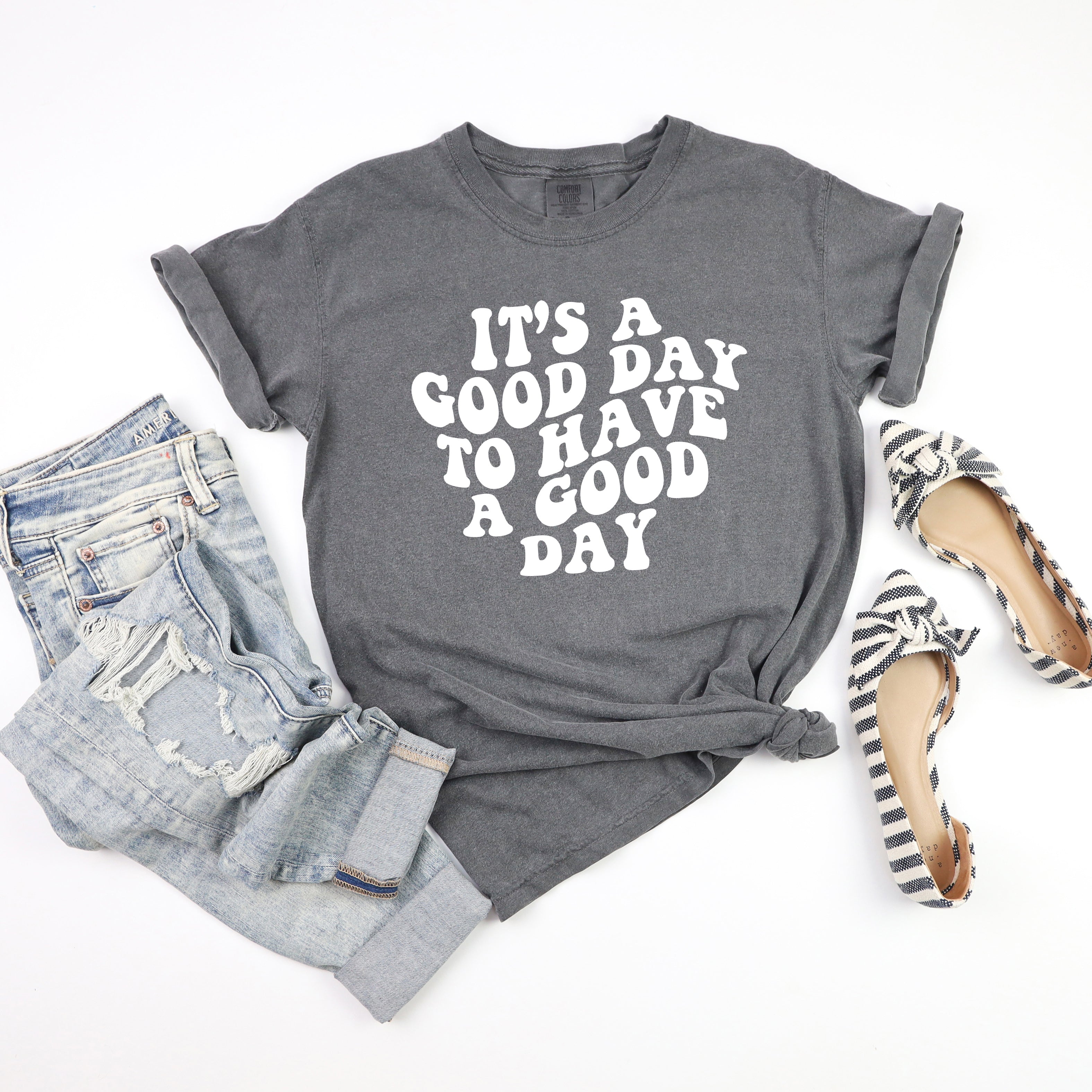 It's A Good Day To Have A Good Day | Garment Dyed Short Sleeve Tee
