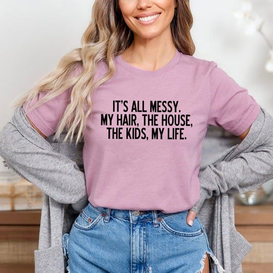 It's All Messy | Short Sleeve Graphic Tee