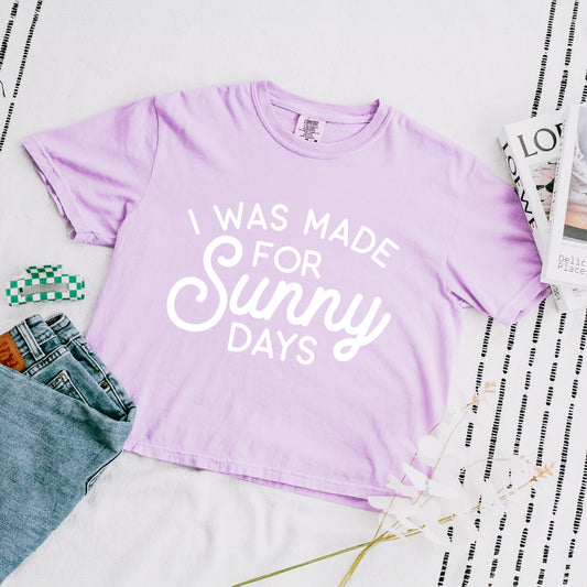 I Was Made For Sunny Days Cursive | Relaxed Fit Cropped Tee