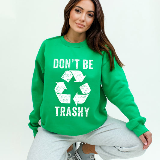 Don't Be Trashy | Sweatshirt