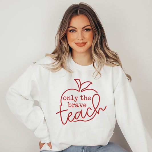 Only The Brave Teach | Sweatshirt
