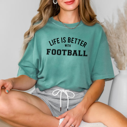 Life Is Better With Football | Garment Dyed Tee