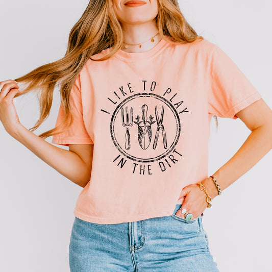 I Like To Play In The Dirt | Relaxed Fit Cropped Tee