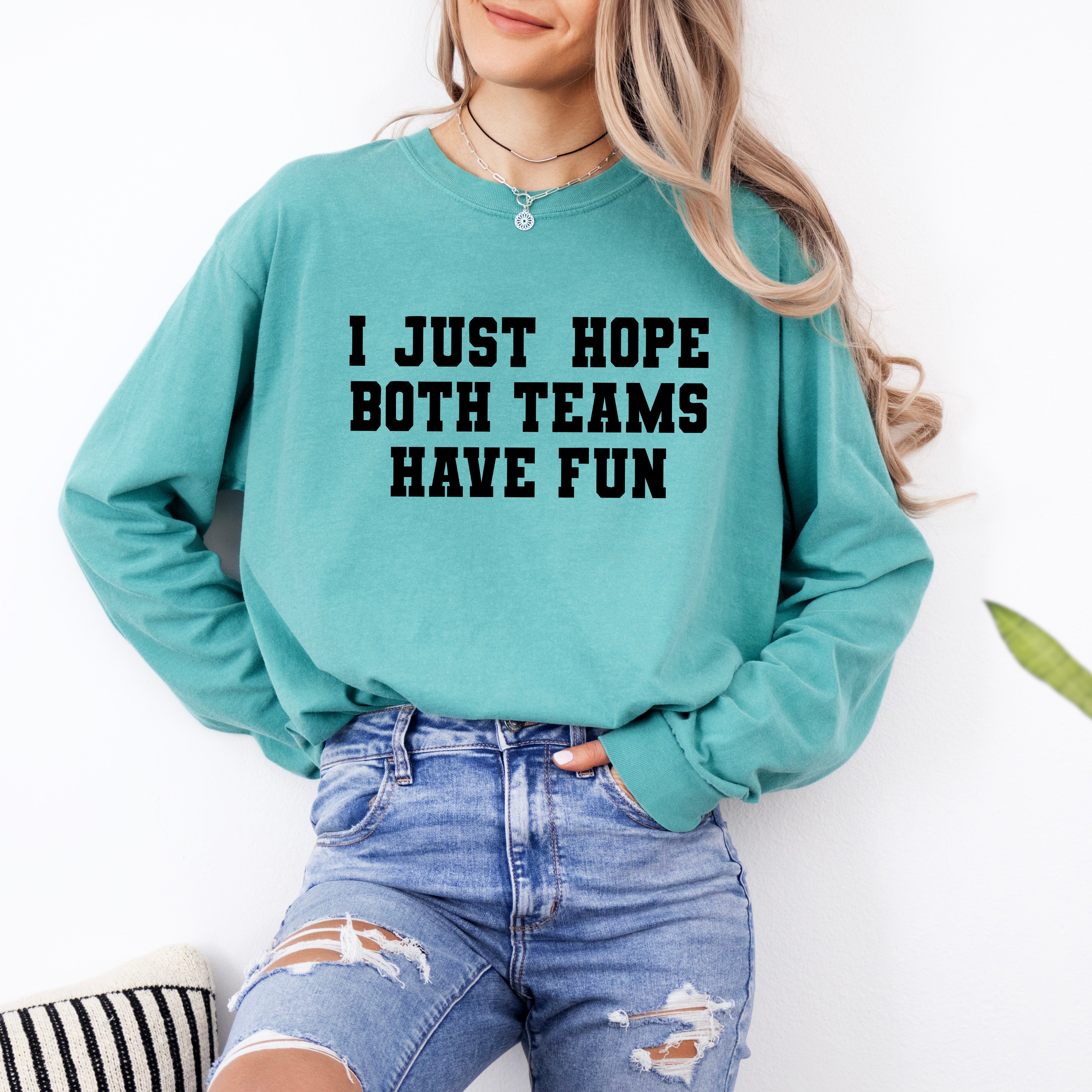 I Just Hope Both Teams Have Fun | Garment Dyed Long Sleeve