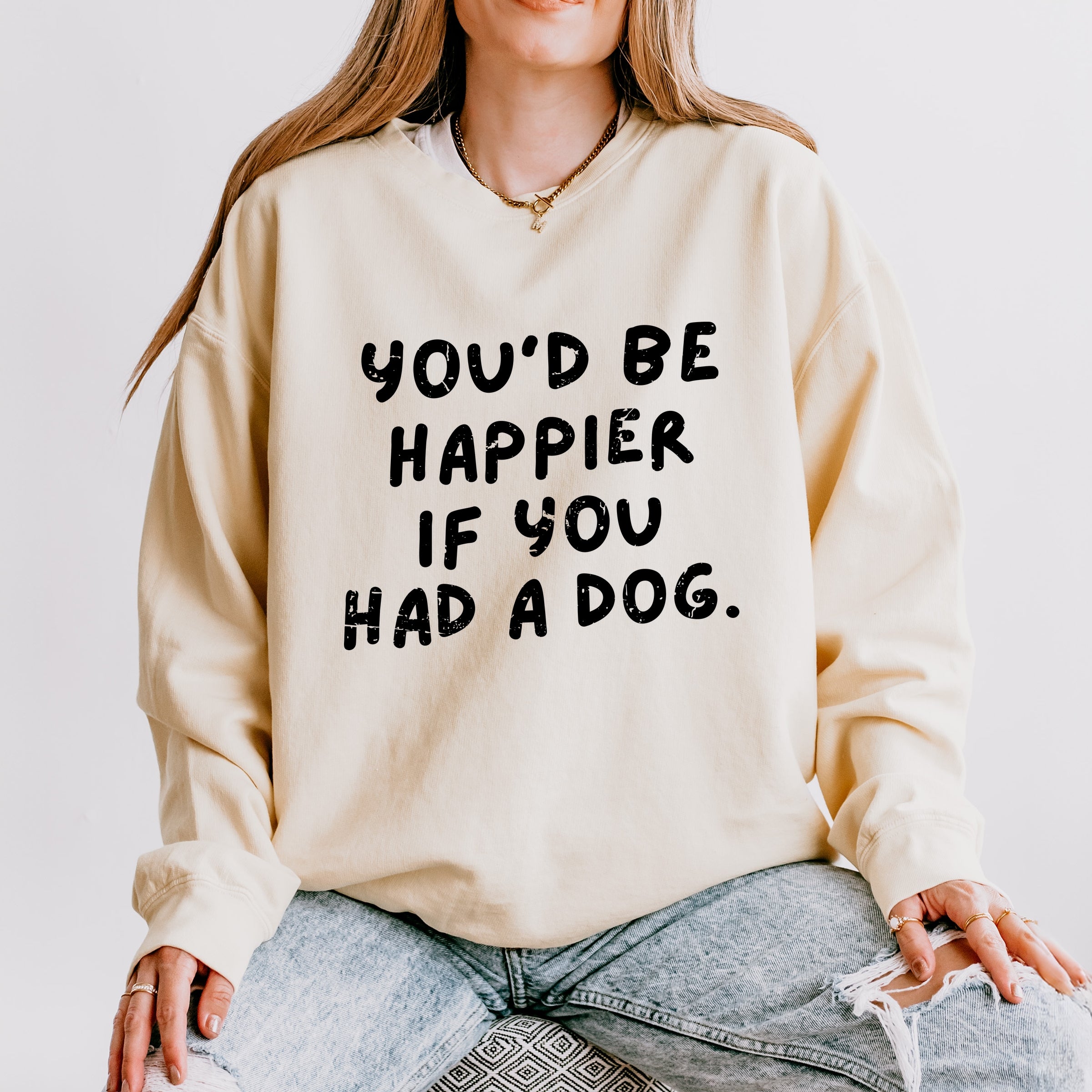 You'd Be Happier If You Had A Dog - Women's Lightweight Garment Dyed Sweatshirt