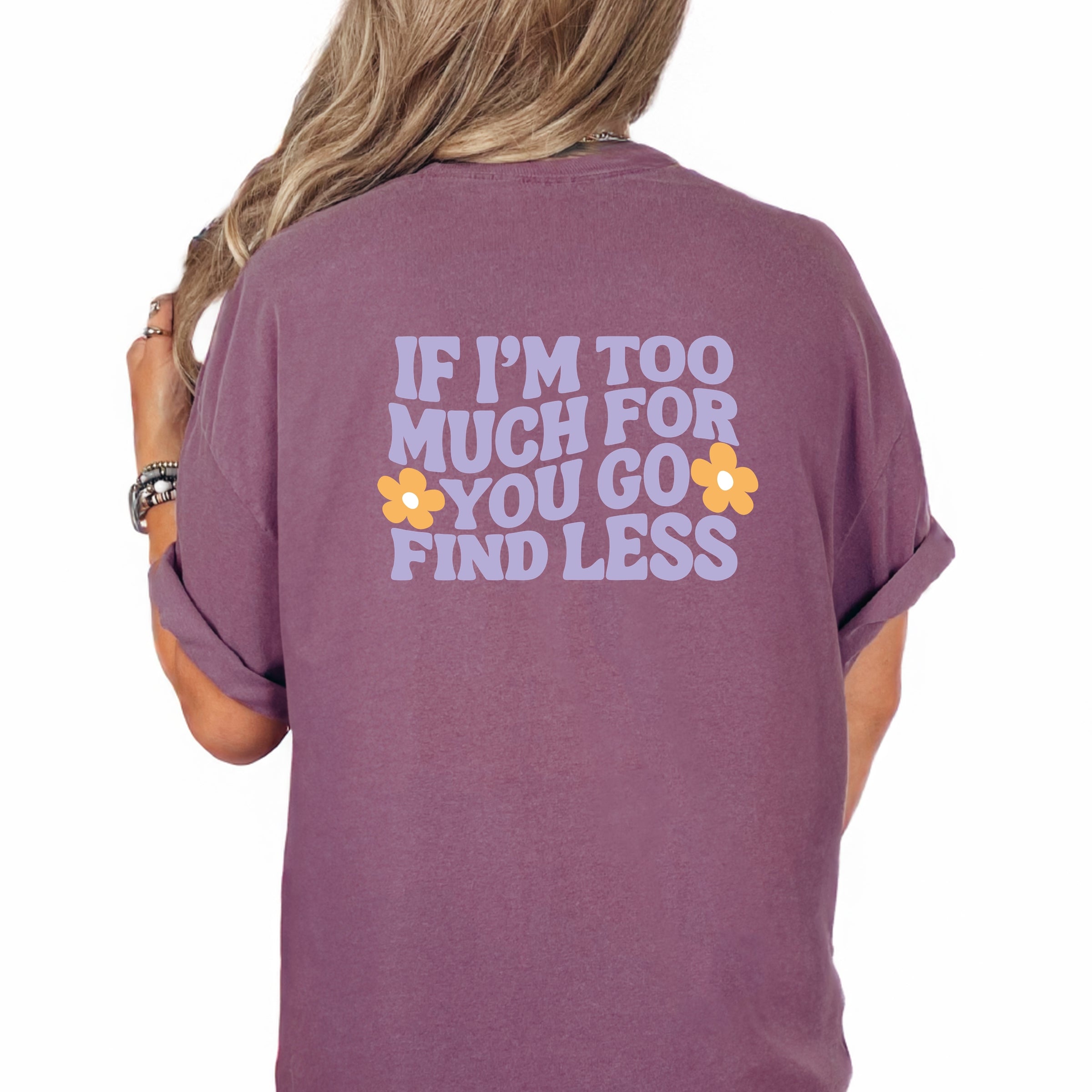 Too Much For You Front And Back - Garment Dyed Tee