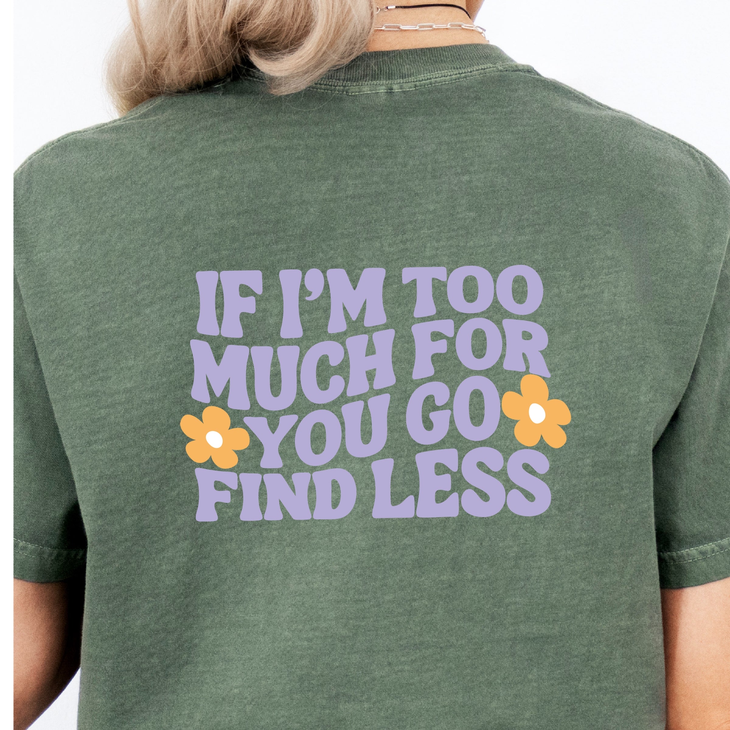 Too Much For You Front And Back - Garment Dyed Tee